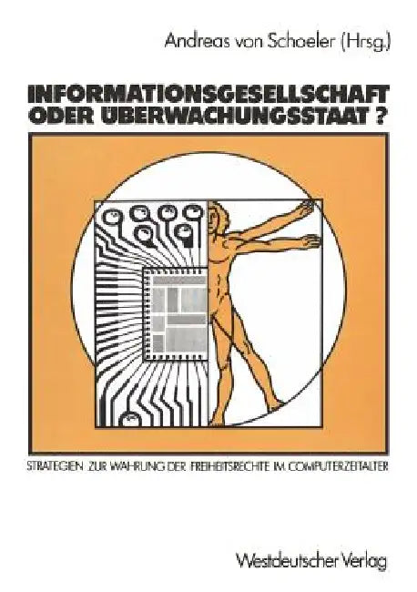Informationsgesellschaft Oder Überwachungsstaat?: Strategien Zur Wahrung Der Freiheitsrechte Im Computerzeitalter by Andreas Von Schoeler