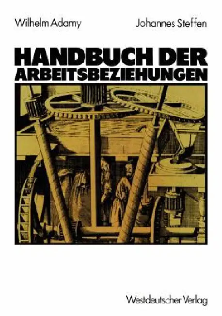 Handbuch Der Arbeitsbeziehungen by Wilhelm Adamy, Johannes Steffen
