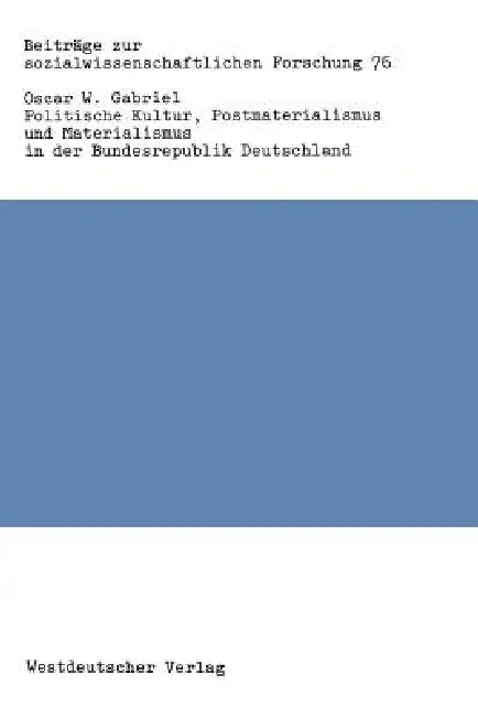 Politische Kultur, Postmaterialismus Und Materialismus in Der Bundesrepublik Deutschland by Oscar W. Gabriel