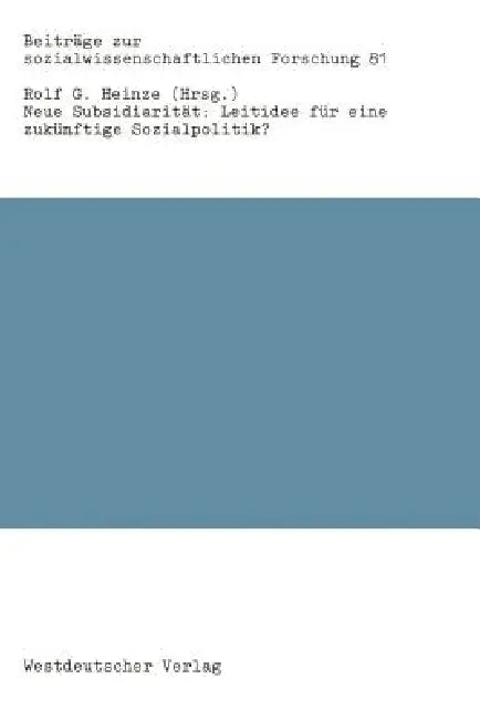 Neue Subsidiarität: Leitidee Für Eine Zukünftige Sozialpolitik? by Rolf Heinze
