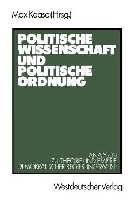 Politische Wissenschaft Und Politische Ordnung: Analysen Zu Theorie Und Empirie Demokratischer Regierungsweise by Max Kaase