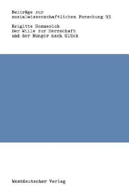 Der Wille Zur Herrschaft Und Der Hunger Nach Glück: Max Webers Werk Aus Der Sicht Der Kritischen Theorie by Brigitte Hommerich