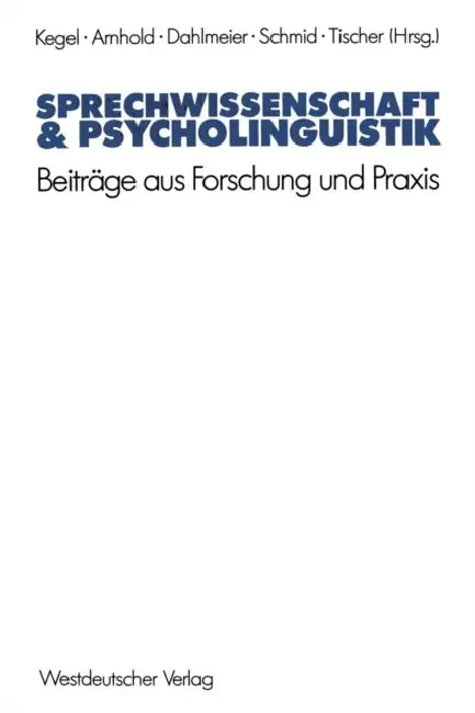 Sprechwissenschaft & Psycholinguistik: Beiträge Aus Forschung Und PRAXIS by Gerd Kegel, Thomas Arnhold, Klaus Dahlmeier