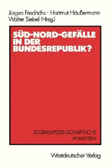 Süd-Nord-Gefälle in Der Bundesrepublik?: Sozialwissenschaftliche Analysen by Jürgen Friedrichs