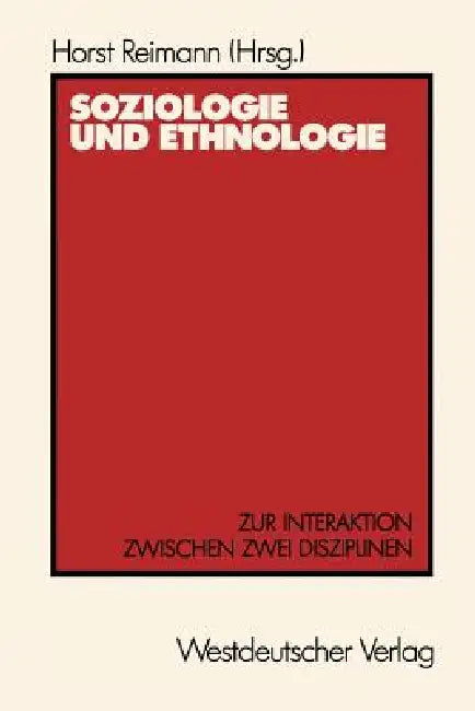 Soziologie Und Ethnologie: Zur Interaktion Zwischen Zwei Disziplinen Beiträge Zu Einem Symposium Aus Anlaß Des 80. Geburtstages Von Wilhelm Emil Mühlm by Horst Reimann