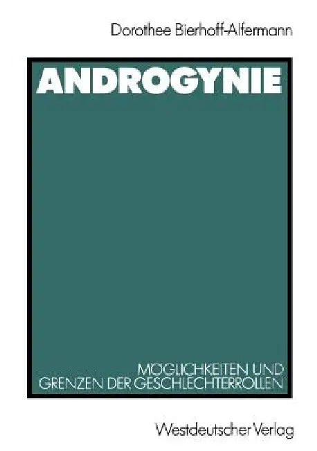 Androgynie: Möglichkeiten Und Grenzen Der Geschlechterrollen by Dorothee Bierhoff-Alfermann