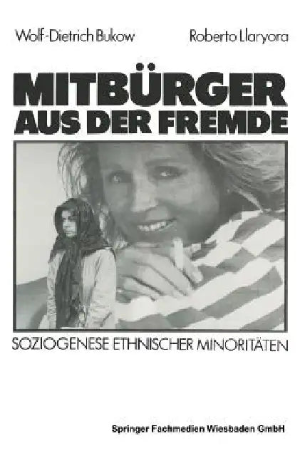 Mitbürger Aus Der Fremde: Soziogenese Ethnischer Minoritäten by Wolf-Dietrich Bukow, Roberto Llaryora
