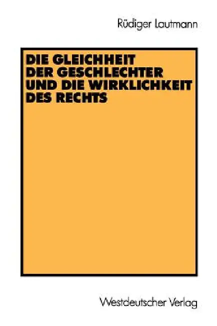 Die Gleichheit Der Geschlechter Und Die Wirklichkeit Des Rechts by Rüdiger Lautmann