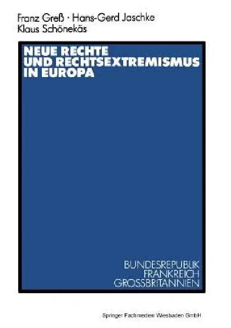 Neue Rechte Und Rechtsextremismus in Europa: Bundesrepublik, Frankreich, Großbritannien by Franz Greß, Hans-Gerd Jaschke, Klaus Schönekäs