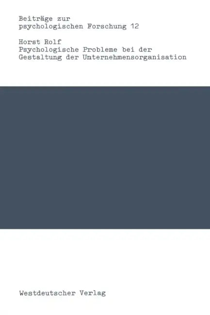 Psychologische Probleme Bei Der Gestaltung Der Unternehmensorganisation by Horst Rolf