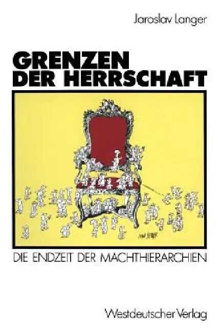 Grenzen Der Herrschaft: Die Endzeit Der Machthierarchien by Jaroslav Langer