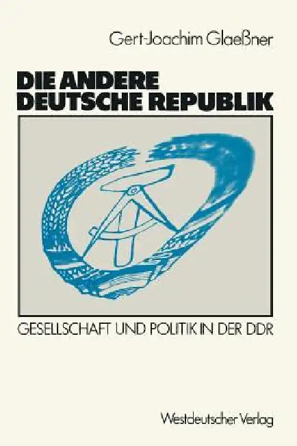 Die Andere Deutsche Republik: Gesellschaft Und Politik in Der DDR by Gert-Joachim Glaessner