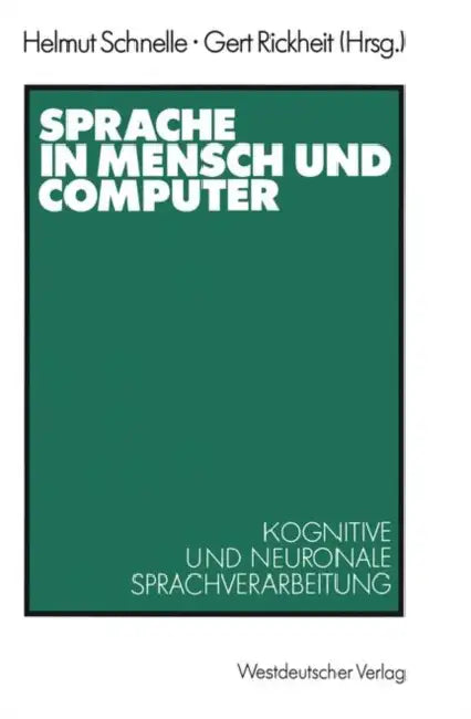 Sprache in Mensch Und Computer: Kognitive Und Neuronale Sprachverarbeitung by Helmut Schnelle, Gert Rickheit