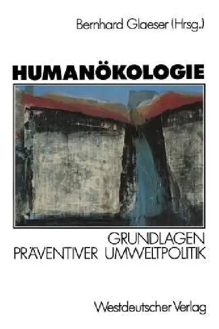 Humanökologie: Grundlagen Präventiver Umweltpolitik by Bernhard Glaeser