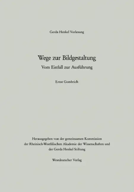 Wege Zur Bildgestaltung: Vom Einfall Zur Ausführung by Ernst H. Gombrich
