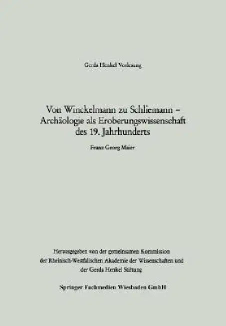 Von Winckelmann Zu Schliemann -- Archäologie ALS Eroberungswissenschaft Des 19. Jahrhunderts by Franz Georg Maier