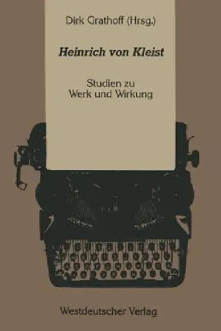 Heinrich Von Kleist: Studien Zu Werk Und Wirkung by Dirk Grathoff