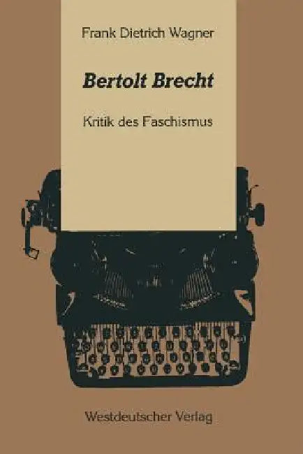 Bertolt Brecht: Kritik Des Faschismus by Frank Dietrich Wagner