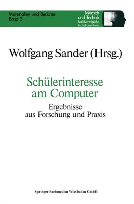 Schülerinteresse Am Computer: Ergebnisse Aus Forschung Und PRAXIS by Wolfgang Sander