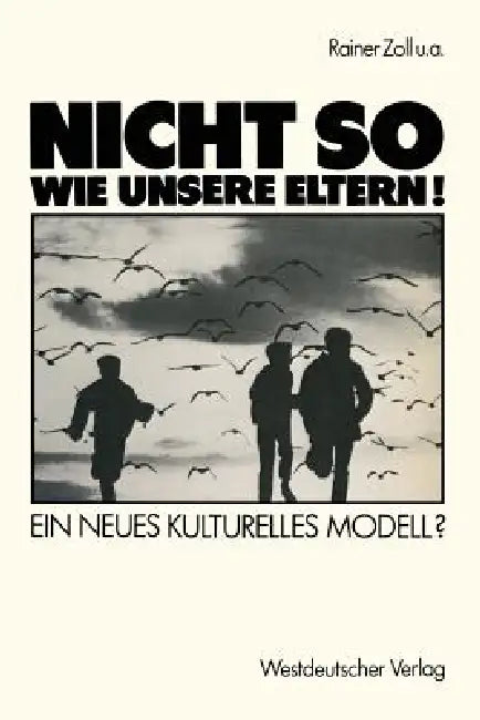"Nicht So Wie Unsere Eltern!": Ein Neues Kulturelles Modell? by Rainer Zoll, Henri Bents, Heinz Brauer