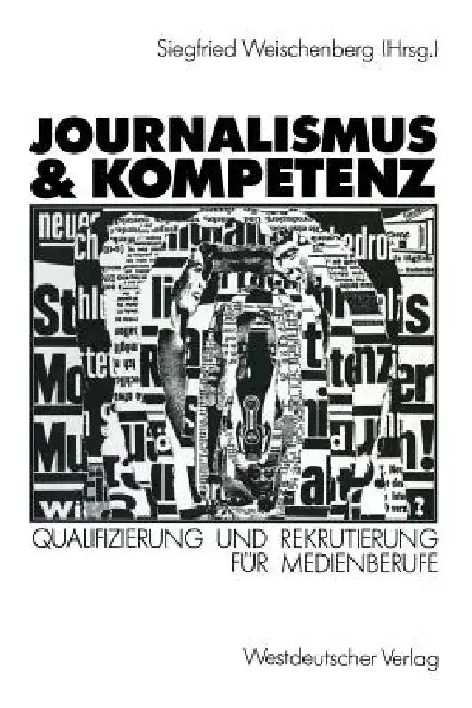 Journalismus & Kompetenz: Qualifizierung Und Rekrutierung Für Medienberufe by Siegfried Weischenberg