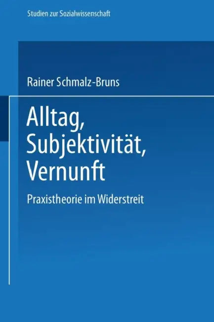 Alltag -- Subjektivität -- Vernunft: Praxistheorie Im Widerstreit by Rainer Schmalz-Bruns