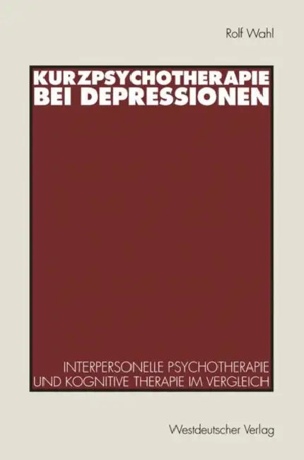 Kurzpsychotherapie Bei Depressionen: Interpersonelle Psychotherapie Und Kognitive Therapie Im Vergleich by Rolf Wahl