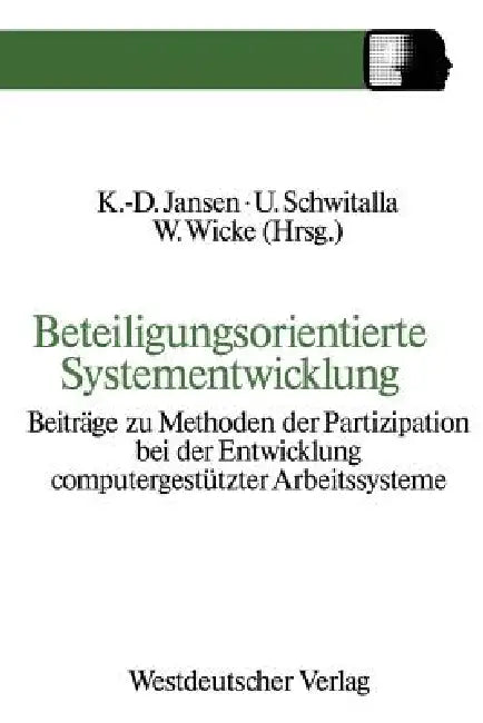 Beteiligungsorientierte Systementwicklung: Beiträge Zu Methoden Der Partizipation Bei Der Entwicklung Computergestützter Arbeitssysteme by Jansen Klaus-Dieter