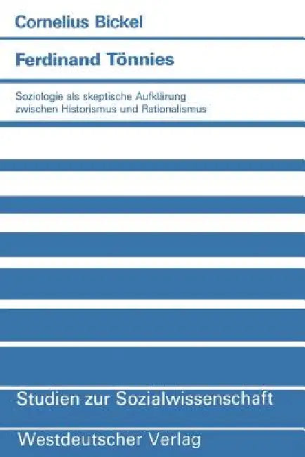 Ferdinand Tönnies: Soziologie ALS Skeptische Aufklärung Zwischen Historismus Und Rationalismus by Cornelius Bickel