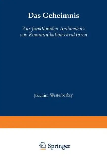 Das Geheimnis: Zur Funktionalen Ambivalenz Von Kommunikationsstrukturen by Joachim Westerbarkey
