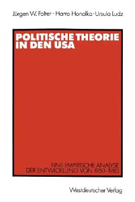 Politische Theorie in Den USA: Eine Empirische Analyse Der Entwicklung Von 1950-1980 by Jürgen W. Falter, Harro Honolka, Ursula Ludz