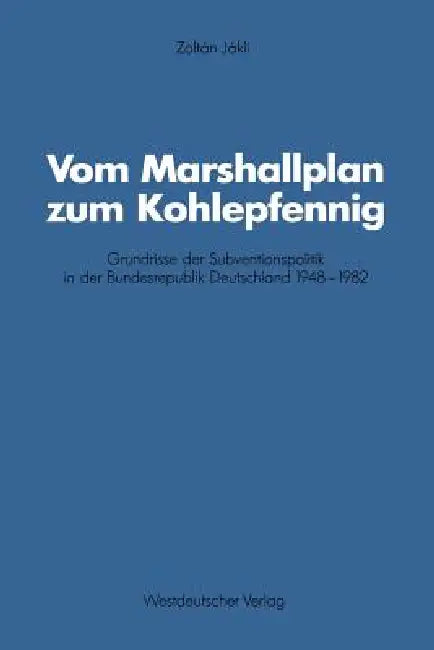 Vom Marshallplan Zum Kohlepfennig: Grundrisse Der Subventionspolitik in Der Bundesrepublik Deutschland 1948-1982 by Zoltán Jákli