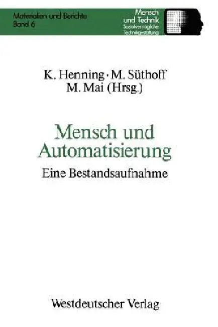 Mensch Und Automatisierung: Eine Bestandsaufnahme by Klaus Henning, Maike Süthoff, Manfred Mai