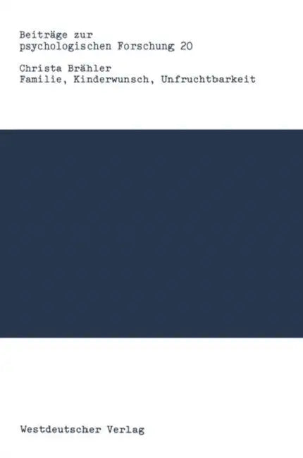Familie, Kinderwunsch, Unfruchtbarkeit: Motivationen Und Behandlungsverläufe Bei Künstlicher Befruchtung by Christa Brähler