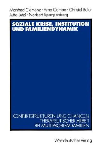 Soziale Krise, Institution Und Familiendynamik: Konfliktstrukturen Und Chancen Therapeutischer Arbeit Bei Multiproblem-Familien by Manfred Clemenz