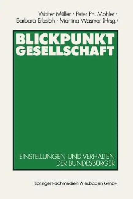 Blickpunkt Gesellschaft: Einstellungen Und Verhalten Der Bundesbürger by Walter Müller, Peter Ph. Mohler, Barbara Erbslöh