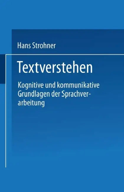 Textverstehen: Kognitive Und Kommunikative Grundlagen Der Sprachverarbeitung by Hans Strohner