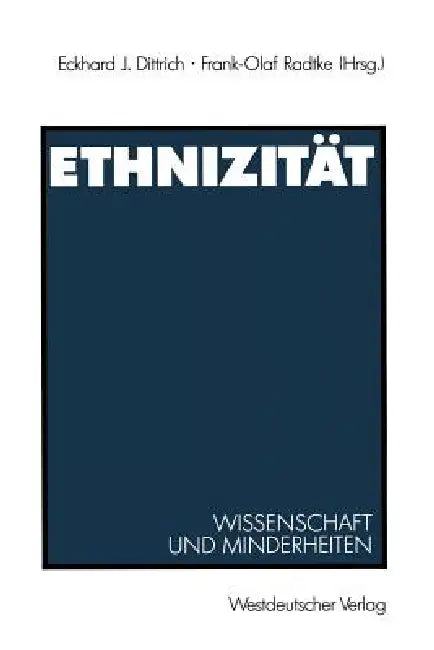 Ethnizität: Wissenschaft Und Minderheiten by Eckhard J. Dittrich