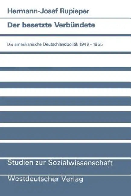 Der Besetzte Verbündete: Die Amerikanische Deutschlandpolitik 1949-1955 by Hermann-Josef Rupieper