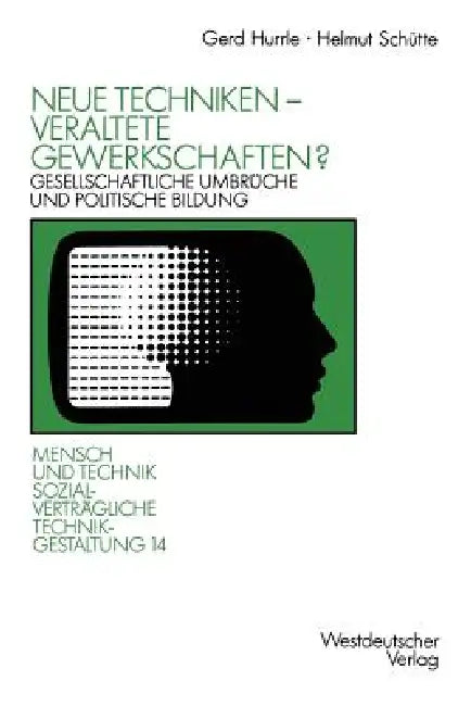 Neue Techniken -- Veraltete Gewerkschaften?: Gesellschaftliche Umbrüche Und Politische Bildung by Gerd Hurrle