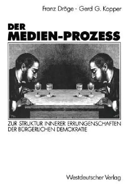 Der Medien-Prozeß: Zur Struktur Innerer Errungenschaften Der Bürgerlichen Gesellschaft by Franz Dröge, Gerd G. Kopper