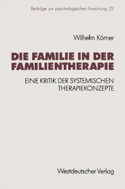 Die Familie in Der Familientherapie: Eine Kritik Der Systemischen Therapiekonzepte by Wilhelm Körner