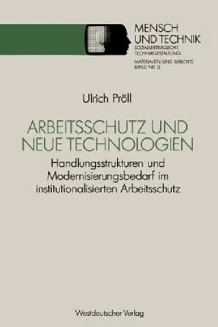 Arbeitsschutz Und Neue Technologien: Handlungsstrukturen Und Modernisierungsbedarf Im Institutionalisierten Arbeitsschutz by Ulrich Pröll
