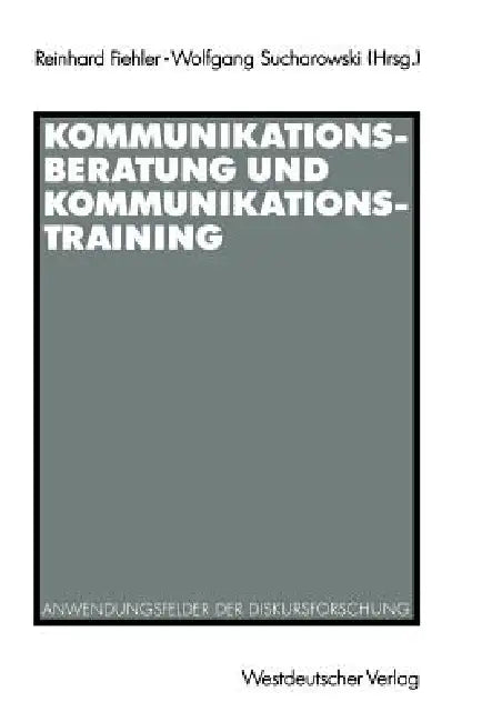 Kommunikationsberatung Und Kommunikationstraining: Anwendungsfelder Der Diskursforschung by Reinhard Fiehler, Wolfgang Sucharowski