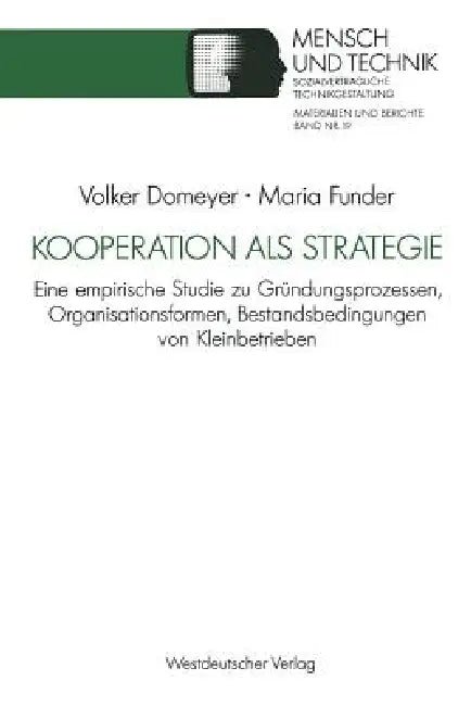 Kooperation ALS Strategie: Eine Empirische Studie Zu Gründungsprozessen, Organisationsformen, Bestandsbedingungen Von Kleinbetrieben by Volker Domeyer, Maria Funder