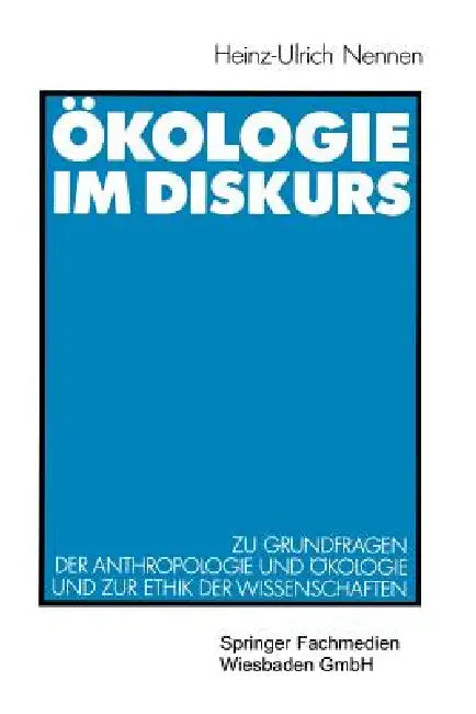 Ökologie Im Diskurs: Zu Grundfragen Der Anthropologie Und Ökologie Und Zur Ethik Der Wissenschaften by Heinz-Ulrich Nennen