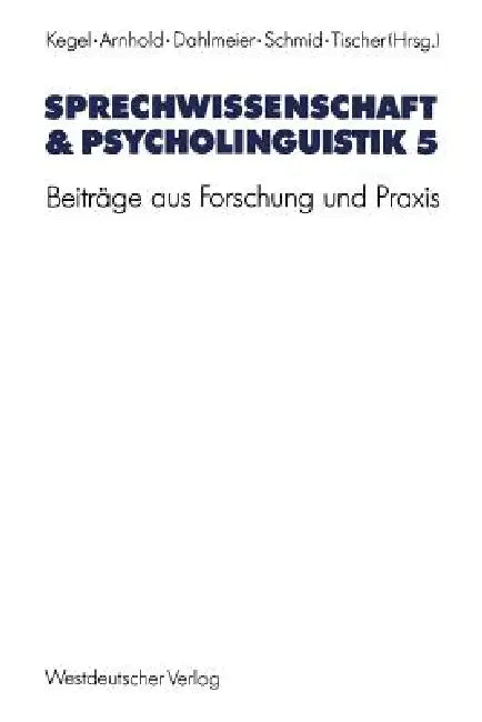 Sprechwissenschaft & Psycholinguistik 5: Beiträge Aus Forschung Und PRAXIS by Gerd Kegel, Thomas Arnhold, Klaus Dahlmeier