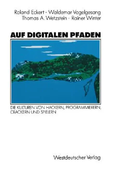 Auf Digitalen Pfaden: Die Kulturen Von Hackern, Programmierern, Crackern Und Spielern by Roland Eckert, Waldemar Vogelgesang, Thomas A. Wetzstein