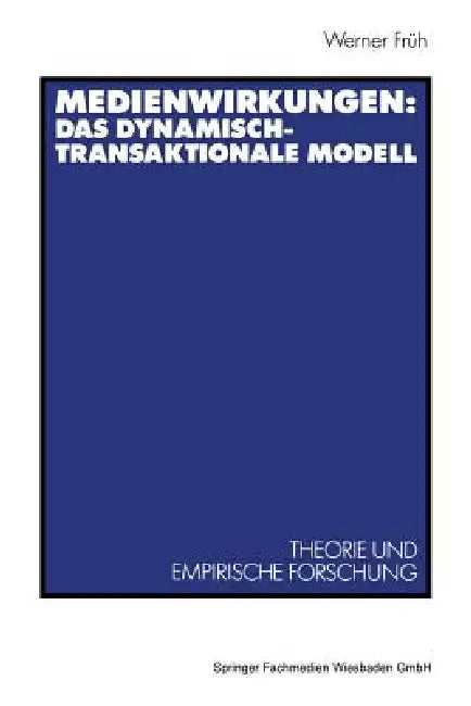 Medienwirkungen: Das Dynamisch-Transaktionale Modell: Theorie Und Empirische Forschung by Werner Früh, H. -B Bro Unter Mitarbeit Von L. Becker