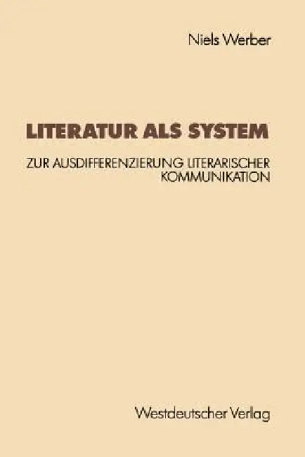Literatur ALS System: Zur Ausdifferenzierung Literarischer Kommunikation by Niels Werber